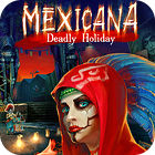 لعبة  Mexicana: Deadly Holiday