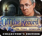 لعبة  Off the Record: The Final Interview Collector's Edition