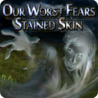 لعبة  Our Worst Fears: Stained Skin