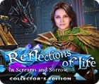 لعبة  Reflections of Life: In Screams and Sorrow Collector's Edition