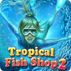 لعبة  Tropical Fish Shop 2