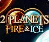 لعبة  2 Planets Fire & Ice