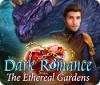 لعبة  Dark Romance: The Ethereal Gardens