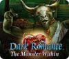 لعبة Dark Romance: The Monster Within