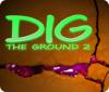 لعبة  Dig The Ground 2