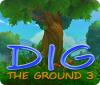 لعبة  Dig The Ground 3