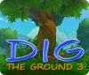لعبة Dig The Ground 3