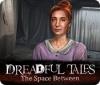 لعبة  Dreadful Tales: The Space Between