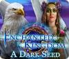 لعبة  Enchanted Kingdom: A Dark Seed
