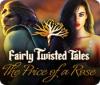 لعبة  Fairly Twisted Tales: The Price Of A Rose