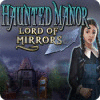 لعبة  Haunted Manor: Lord of Mirrors
