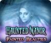 لعبة  Haunted Manor: Painted Beauties