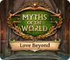 لعبة  Myths of the World: Love Beyond
