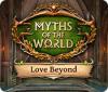 لعبة Myths of the World: Love Beyond