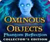 لعبة  Ominous Objects: Phantom Reflection Collector's Edition