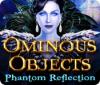 لعبة  Ominous Objects: Phantom Reflection