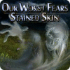 لعبة  Our Worst Fears: Stained Skin