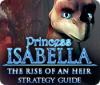 لعبة  Princess Isabella: The Rise of an Heir Strategy Guide