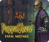 لعبة  PuppetShow: Fatal Mistake