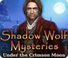 لعبة  Shadow Wolf Mysteries: Under the Crimson Moon