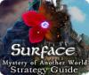 لعبة Surface: Mystery of Another World Strategy Guide