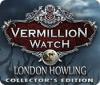 لعبة  Vermillion Watch: London Howling Collector's Edition