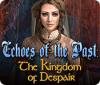 Echoes of the Past: The Kingdom of Despair game